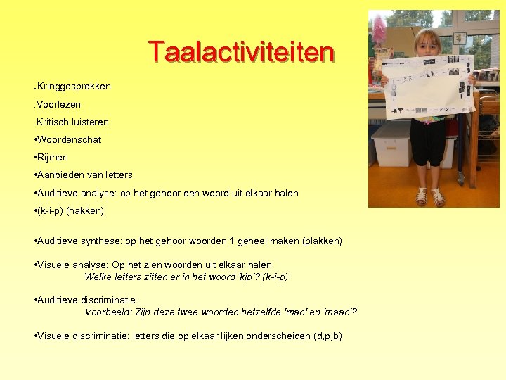 Taalactiviteiten. Kringgesprekken. Voorlezen. Kritisch luisteren • Woordenschat • Rijmen • Aanbieden van letters •