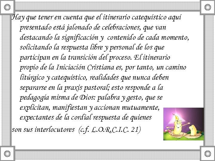 Hay que tener en cuenta que el itinerario catequístico aquí presentado está jalonado de
