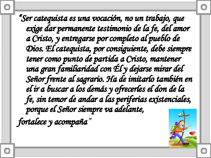 “Ser catequista es una vocación, no un trabajo, que exige dar permanente testimonio de