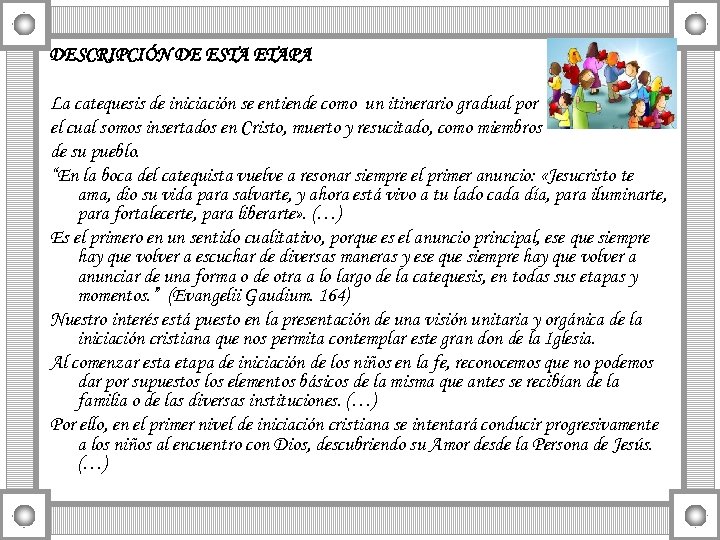 DESCRIPCIÓN DE ESTA ETAPA La catequesis de iniciación se entiende como un itinerario gradual