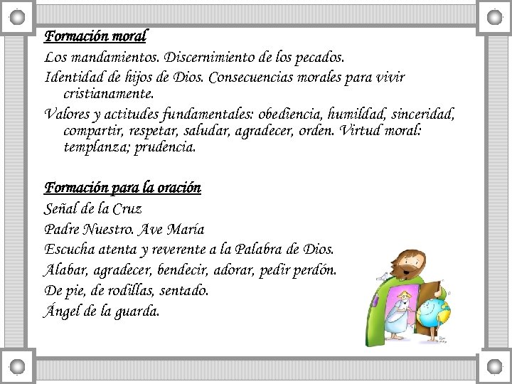 Formación moral Los mandamientos. Discernimiento de los pecados. Identidad de hijos de Dios. Consecuencias