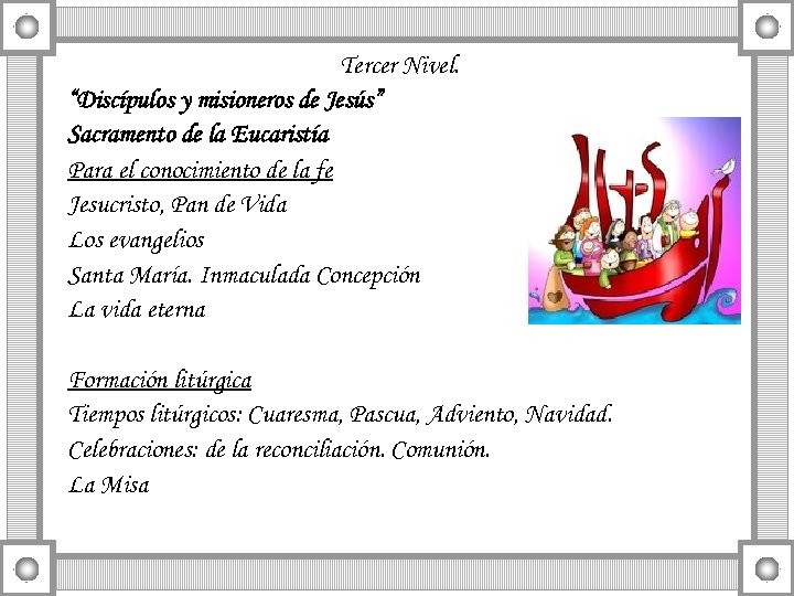 Tercer Nivel. “Discípulos y misioneros de Jesús” Sacramento de la Eucaristía Para el conocimiento