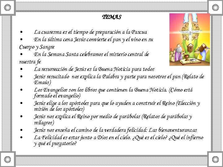 TEMAS • La cuaresma es el tiempo de preparación a la Pascua • En