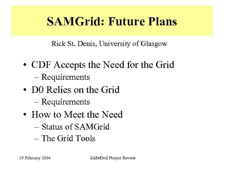 SAMGrid: Future Plans Rick St. Denis, University of Glasgow • CDF Accepts the Need