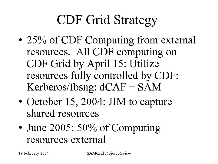 CDF Grid Strategy • 25% of CDF Computing from external resources. All CDF computing