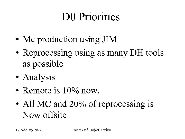 D 0 Priorities • Mc production using JIM • Reprocessing using as many DH