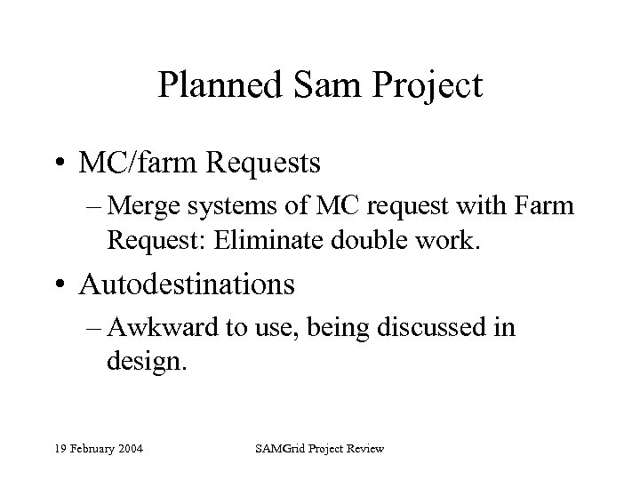 Planned Sam Project • MC/farm Requests – Merge systems of MC request with Farm