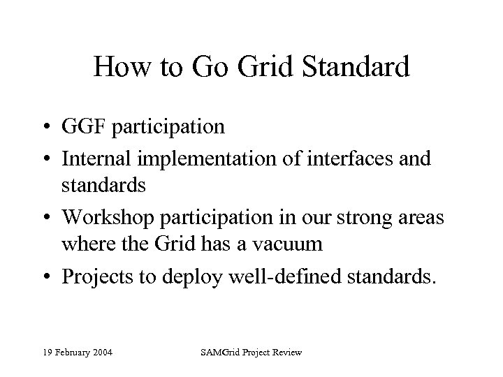 How to Go Grid Standard • GGF participation • Internal implementation of interfaces and