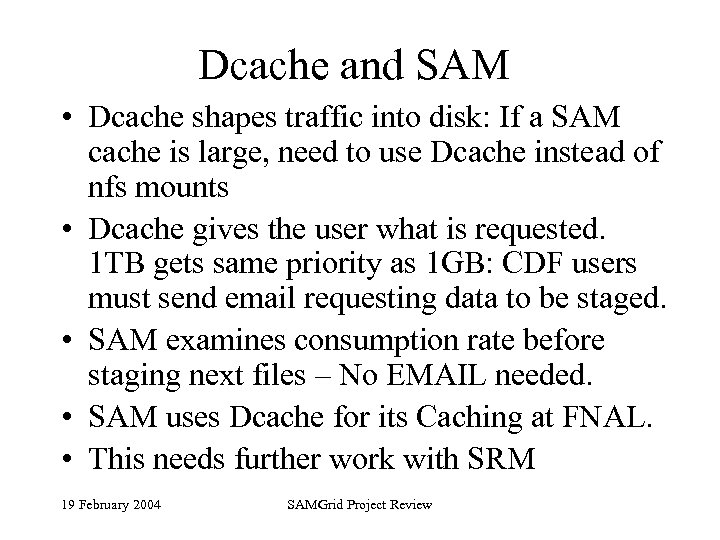 Dcache and SAM • Dcache shapes traffic into disk: If a SAM cache is