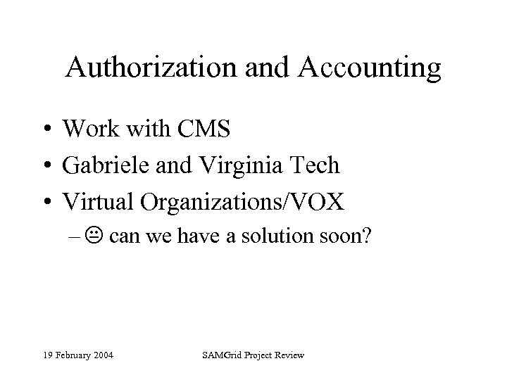 Authorization and Accounting • Work with CMS • Gabriele and Virginia Tech • Virtual