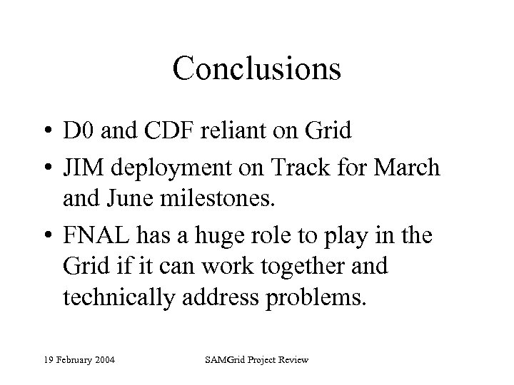 Conclusions • D 0 and CDF reliant on Grid • JIM deployment on Track