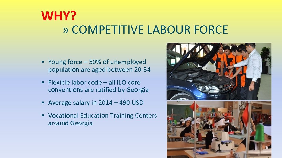 WHY? » COMPETITIVE LABOUR FORCE ▪ Young force – 50% of unemployed population are