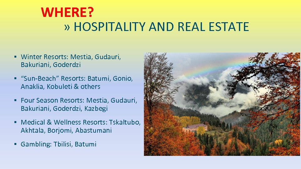 WHERE? » HOSPITALITY AND REAL ESTATE ▪ Winter Resorts: Mestia, Gudauri, Bakuriani, Goderdzi ▪