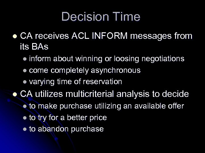 Decision Time l CA receives ACL INFORM messages from its BAs l inform about