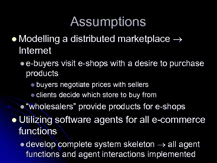 Assumptions l Modelling a distributed marketplace Internet l e-buyers visit e-shops with a desire
