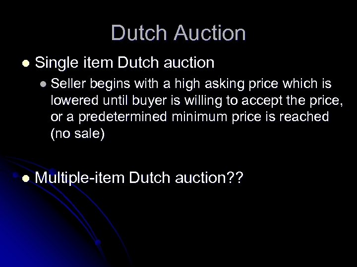 Dutch Auction l Single item Dutch auction l Seller begins with a high asking