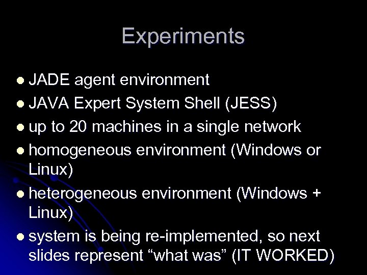 Experiments l JADE agent environment l JAVA Expert System Shell (JESS) l up to
