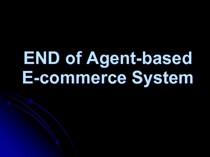 END of Agent-based E-commerce System 