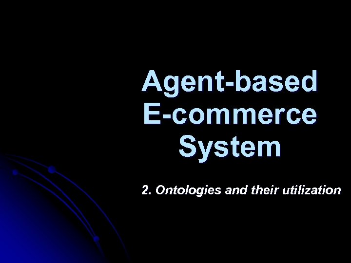 Agent-based E-commerce System 2. Ontologies and their utilization 