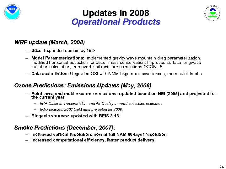 Updates in 2008 Operational Products WRF update (March, 2008) – Size: Expanded domain by