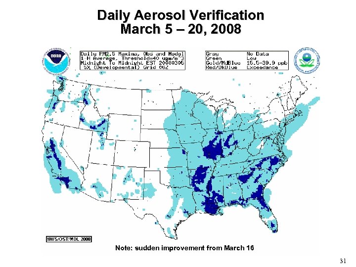 Daily Aerosol Verification March 5 – 20, 2008 Note: sudden improvement from March 16