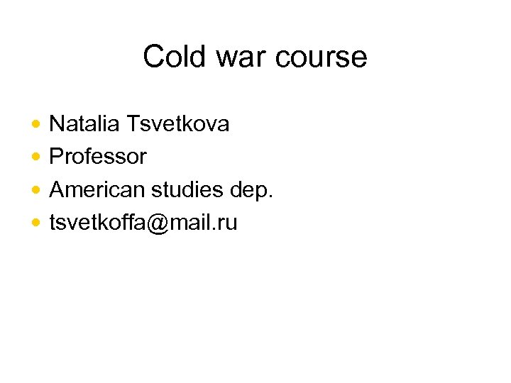 Cold war course • • Natalia Tsvetkova Professor American studies dep. tsvetkoffa@mail. ru 