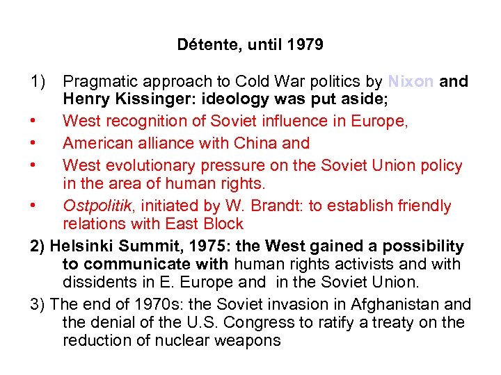 Détente, until 1979 1) Pragmatic approach to Cold War politics by Nixon and Henry