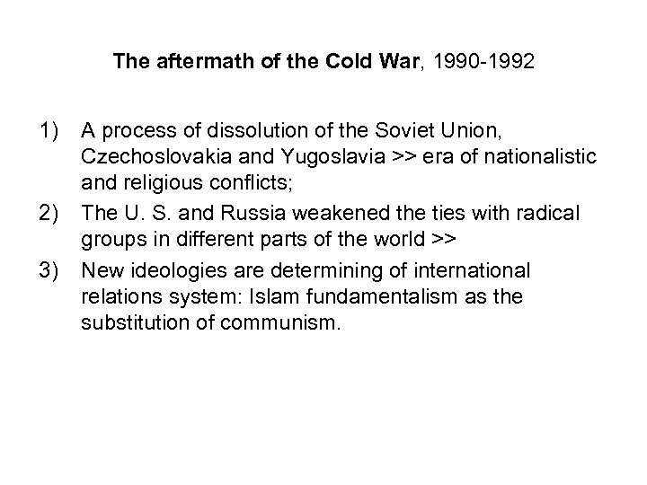 The aftermath of the Cold War, 1990 -1992 1) 2) 3) A process of