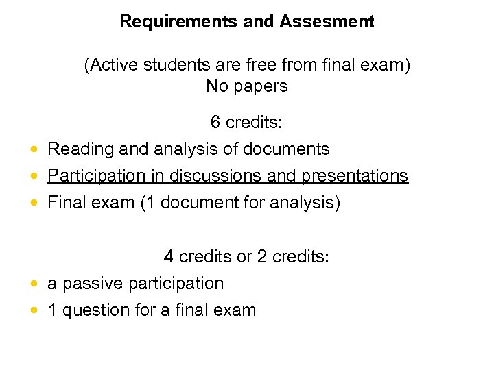 Requirements and Assesment (Active students are free from final exam) No papers 6 credits: