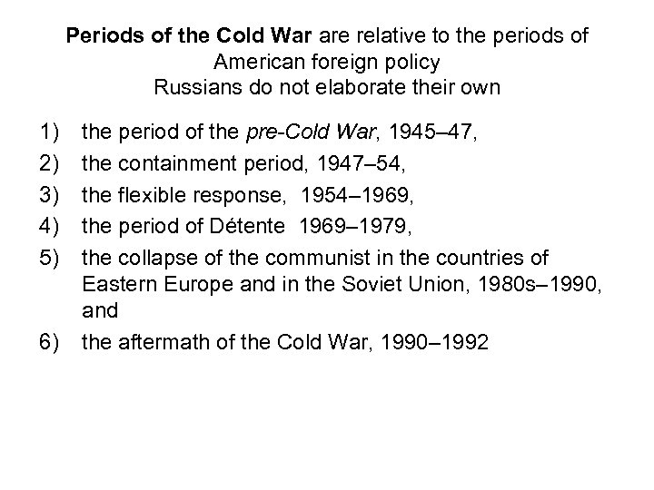 Periods of the Cold War are relative to the periods of American foreign policy