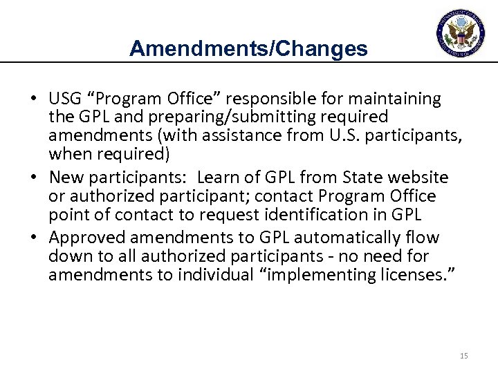 Amendments/Changes • USG “Program Office” responsible for maintaining the GPL and preparing/submitting required amendments