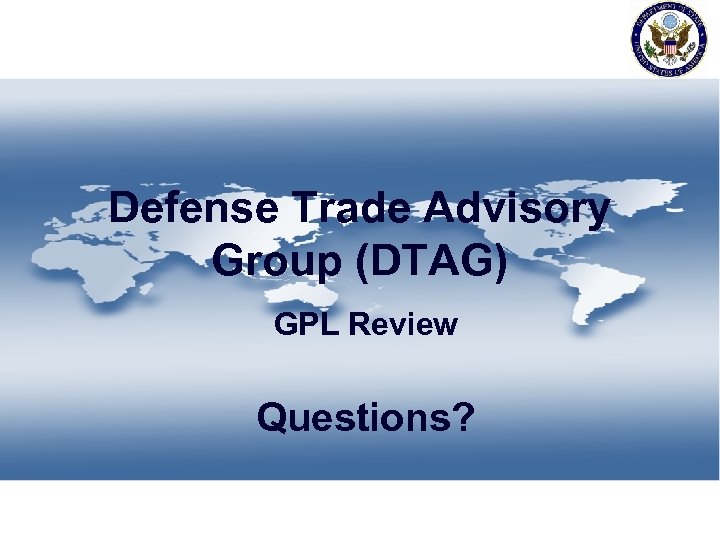 Defense Trade Advisory Group (DTAG) GPL Review Questions? 