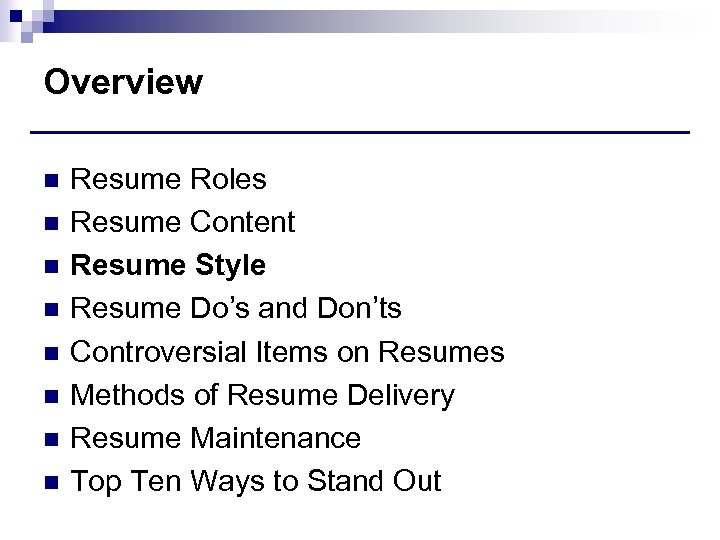 Overview n n n n Resume Roles Resume Content Resume Style Resume Do’s and