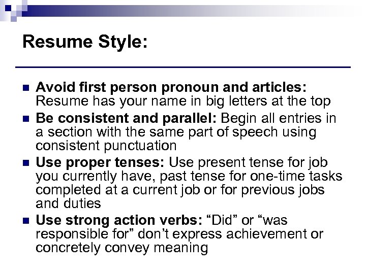 Resume Style: n n Avoid first person pronoun and articles: Resume has your name