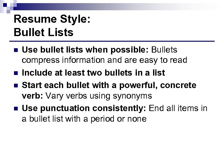 Resume Style: Bullet Lists n n Use bullet lists when possible: Bullets compress information