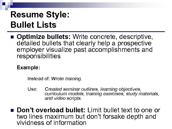 Resume Style: Bullet Lists n Optimize bullets: Write concrete, descriptive, detailed bullets that clearly