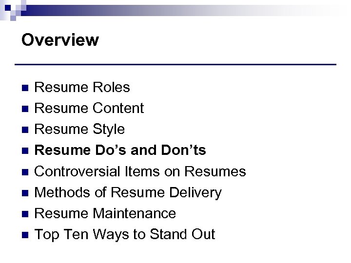 Overview n n n n Resume Roles Resume Content Resume Style Resume Do’s and