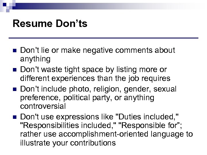 Resume Don’ts n n Don’t lie or make negative comments about anything Don’t waste