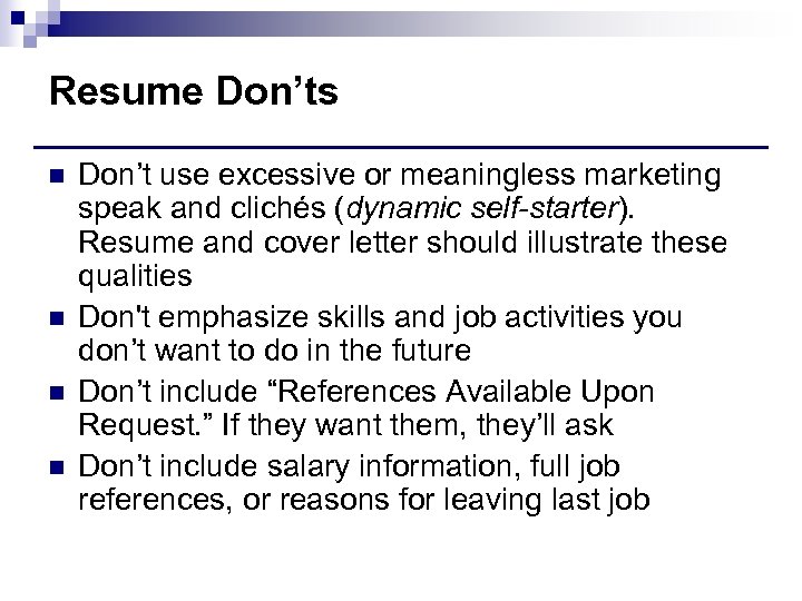 Resume Don’ts n n Don’t use excessive or meaningless marketing speak and clichés (dynamic