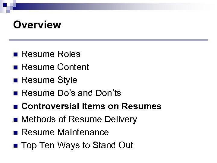 Overview n n n n Resume Roles Resume Content Resume Style Resume Do’s and