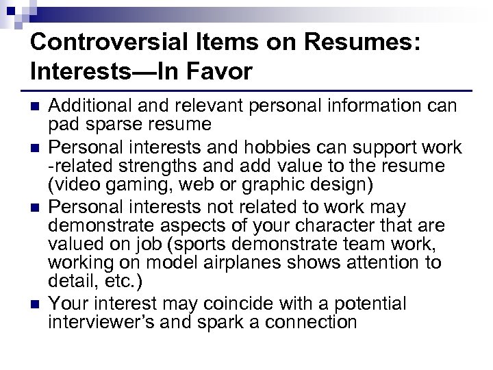 Controversial Items on Resumes: Interests—In Favor n n Additional and relevant personal information can