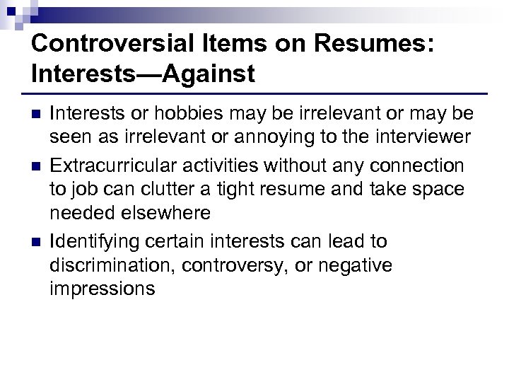 Controversial Items on Resumes: Interests—Against n n n Interests or hobbies may be irrelevant