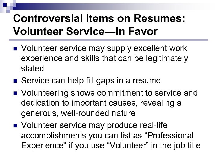 Controversial Items on Resumes: Volunteer Service—In Favor n n Volunteer service may supply excellent