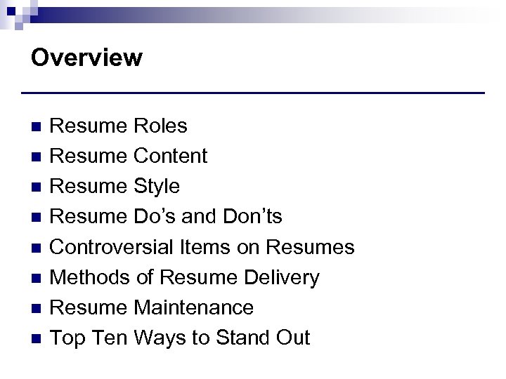 Overview n n n n Resume Roles Resume Content Resume Style Resume Do’s and