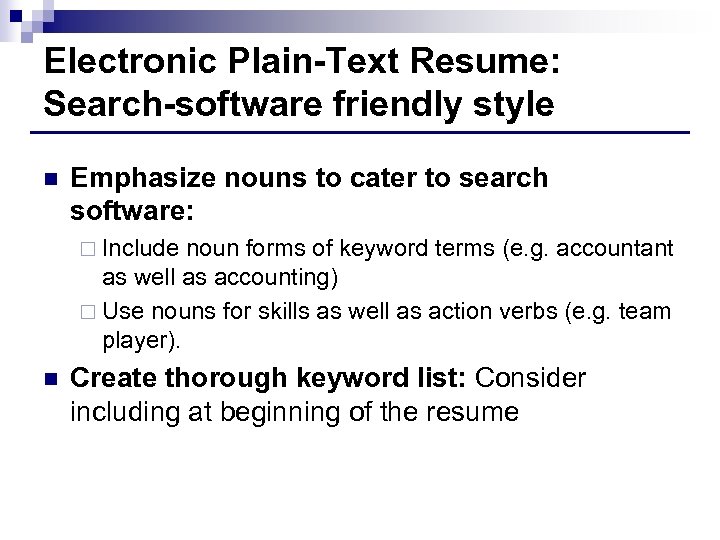 Electronic Plain-Text Resume: Search-software friendly style n Emphasize nouns to cater to search software: