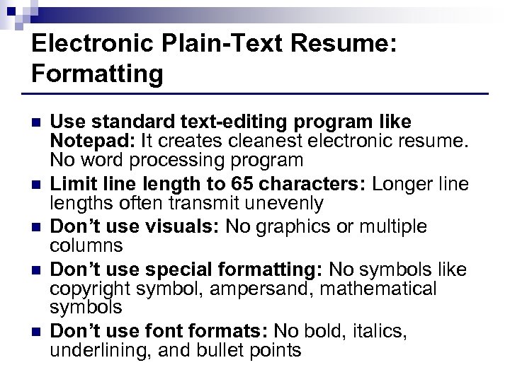 Electronic Plain-Text Resume: Formatting n n n Use standard text-editing program like Notepad: It