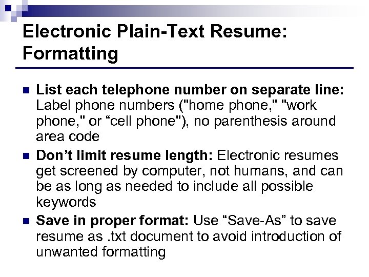 Electronic Plain-Text Resume: Formatting n n n List each telephone number on separate line: