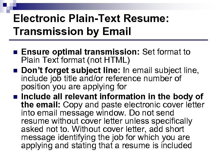 Electronic Plain-Text Resume: Transmission by Email n n n Ensure optimal transmission: Set format