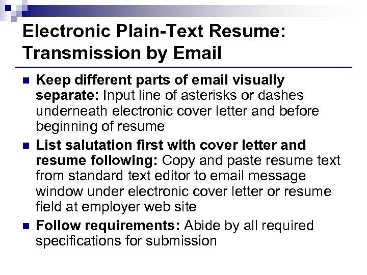 Electronic Plain-Text Resume: Transmission by Email n n n Keep different parts of email