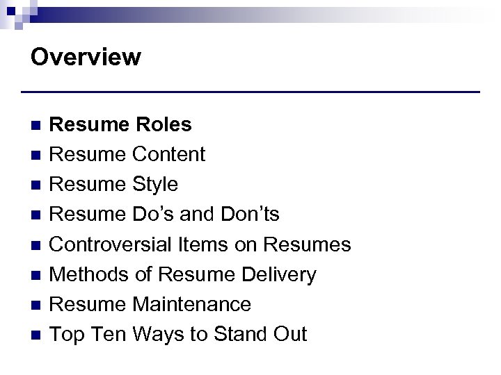 Overview n n n n Resume Roles Resume Content Resume Style Resume Do’s and